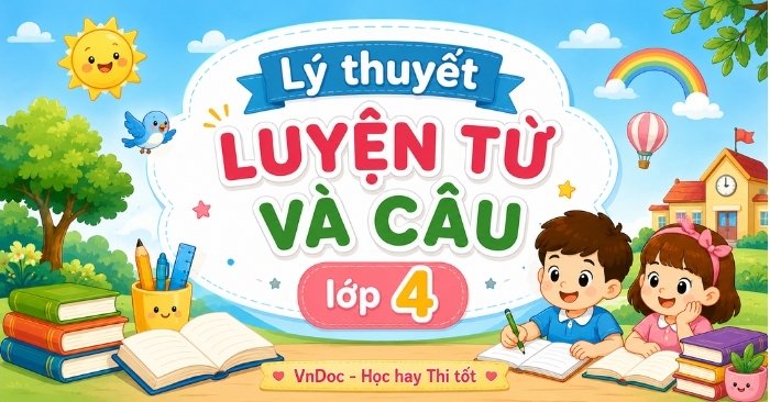 Lý thuyết Luyện từ và câu lớp 4 (Cả năm)