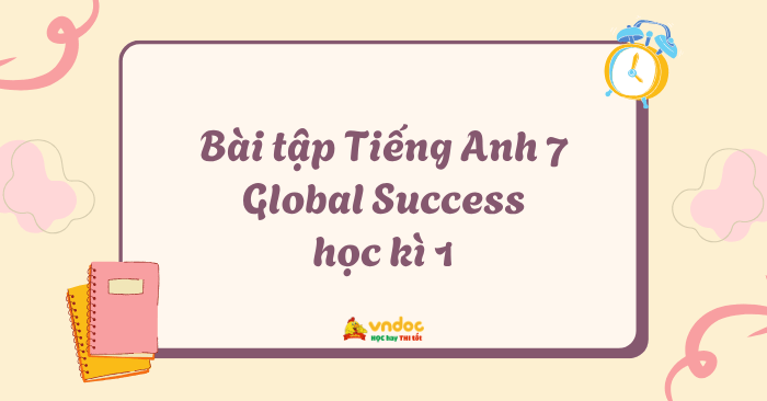Bài tập Tiếng Anh 7 Global Success học kì 1