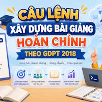 Câu lệnh xây dựng bài giảng hoàn chỉnh theo GDPT 2018