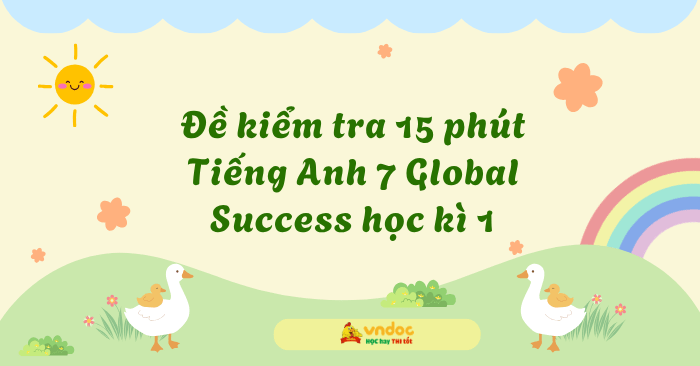 Đề kiểm tra 15 phút Tiếng Anh 7 Global Success học kì 1