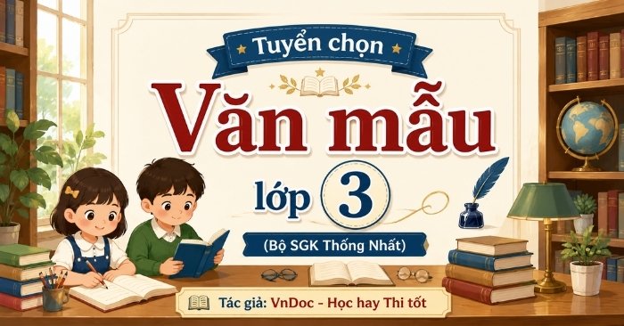 (+470 mẫu) Tuyển tập Văn mẫu Hay Chọn Lọc lớp 3