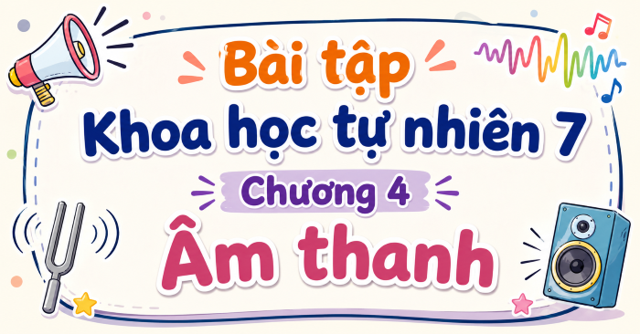 Bài tập Khoa học tự nhiên 7 Chương 4 Âm thanh