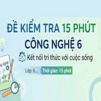 Đề kiểm tra 15 phút Công nghệ 6 Bài 2
