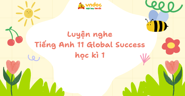 Luyện nghe Tiếng Anh 11 Global Success học kì 1