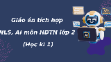 Giáo án tích hợp Năng lực số, AI Hoạt động trải nghiệm 2 Học kì 1