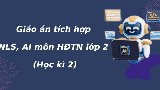 Giáo án tích hợp Năng lực số, AI Hoạt động trải nghiệm 2 Học kì 2