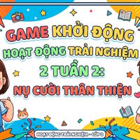 Game khởi động Hoạt động trải nghiệm 2 Tuần 2: Nụ cười thân thiện