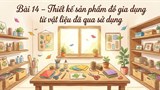 Video mở đầu Mĩ thuật 9 Bài 14: Thiết kế sản phẩm đồ gia dụng từ vật liệu đã qua sử dụng (AI)