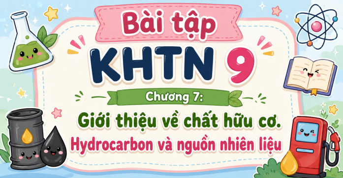 Bài tập KHTN 9 Chương 7: Giới thiệu về chất hữu cơ. Hydrocarbon và nguồn nhiên liệu