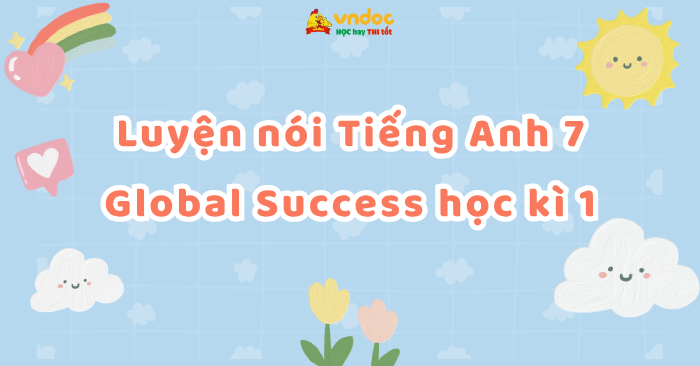 Luyện nói Tiếng Anh 7 Global Success học kì 1