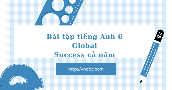 Bài tập tiếng Anh 6 Global Success cả năm