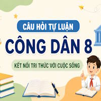 Câu hỏi tự luận GDCD 8 Bài 1