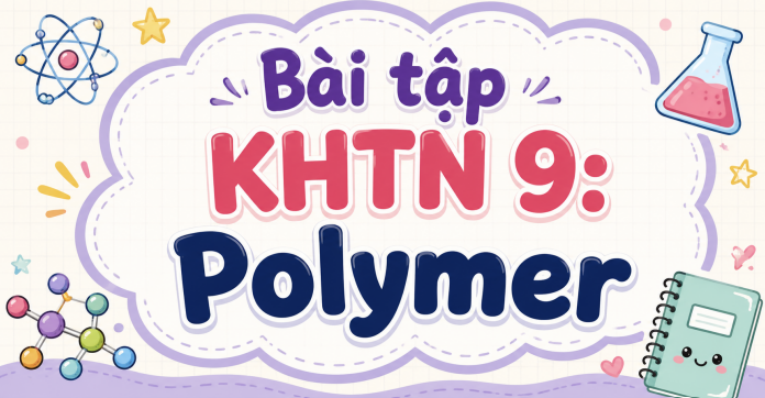 Bài tập KHTN 9: Polymer