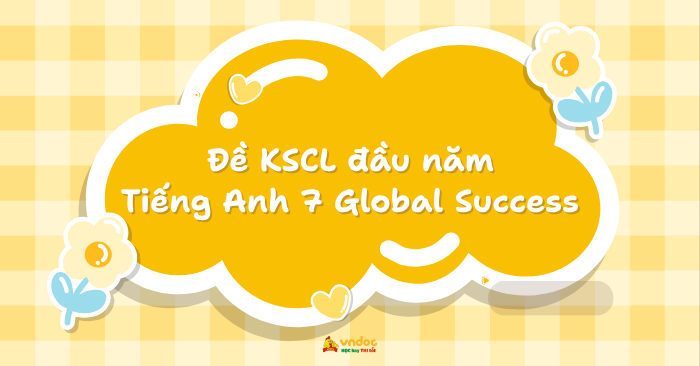 4 Đề khảo sát chất lượng đầu năm môn Tiếng Anh 7 Global Success
