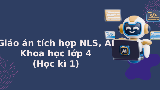 Giáo án tích hợp Năng lực số, AI Khoa học lớp 4 Học kì 1