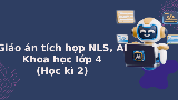 Giáo án tích hợp Năng lực số, AI Khoa học lớp 4 Học kì 2