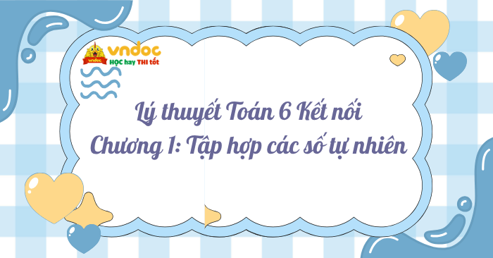 Lý thuyết Toán 6 Chương 1: Tập hợp các số tự nhiên