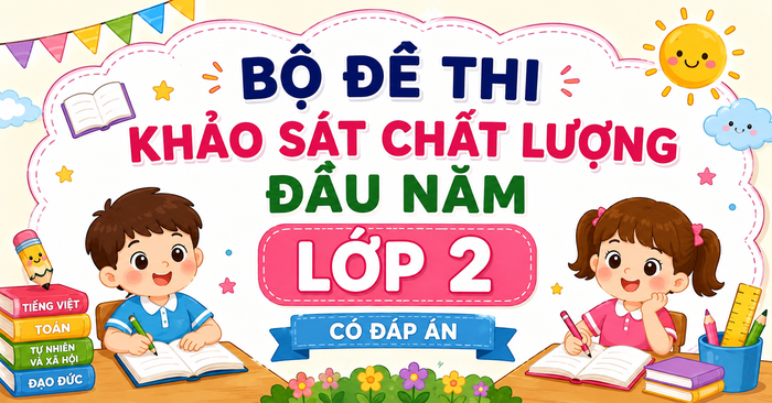 10 đề thi khảo sát chất lượng đầu năm lớp 2 năm 2026 - 2027