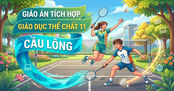  Giáo án GDTC 11 Cầu lông tích hợp NLS 