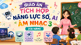 Giáo án tích hợp Năng lực số, AI Âm nhạc 3 (Cả năm)