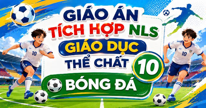 Giáo án Năng lực số GDTC 10 Bóng đá