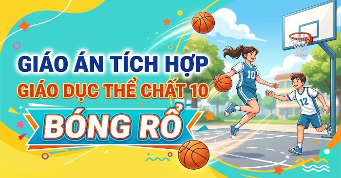 Giáo án Giáo dục thể chất 11 Bóng rổ tích hợp Năng lực số