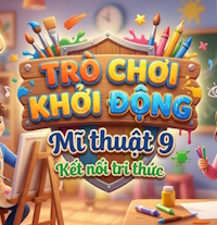 Game khởi động Mĩ thuật lớp 9