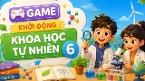 Game khởi động Khoa học tự nhiên 6
