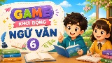 Game khởi động Ngữ văn 6