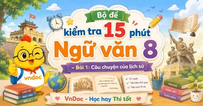 Bộ Đề kiểm tra 15 phút Ngữ Văn 8 Bài 1: Câu chuyện của lịch sử (Có đáp án)
