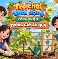Game khởi động Công nghệ lớp 9 Trồng cây ăn quả