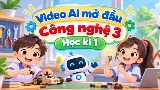 Video mở đầu Công nghệ 3 (AI) - Học kì 1