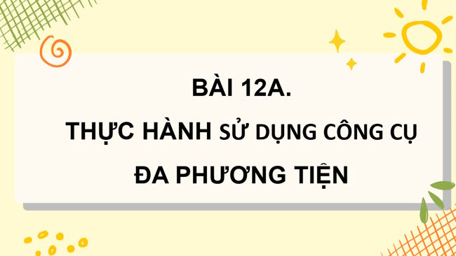 PowerPoint Tin học 4 Bài 12A: Thực hành đa phương tiện