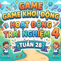 Game khởi động Hoạt động trải nghiệm 4 Tuần 28