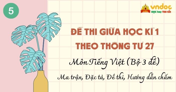 Bộ 3 Đề thi giữa kì 1 lớp 5 môn Tiếng Việt theo Thông tư 27