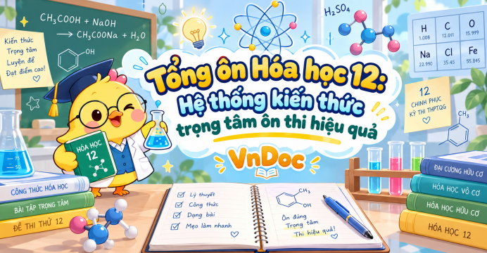 Tổng ôn Hóa học 12: Hệ thống kiến thức trọng tâm ôn thi hiệu quả