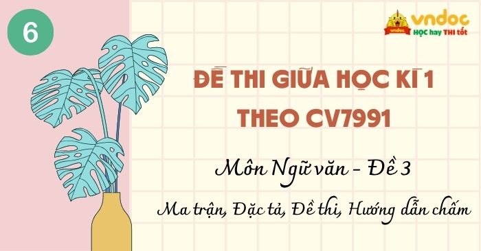 Đề thi Giữa học kì 1 Văn 6 Theo CV7991 - Đề 3