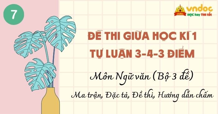 Bộ 3 Đề thi Giữa Học kì 1 lớp 7 môn Văn (Tự luận 3-4-3 điểm)