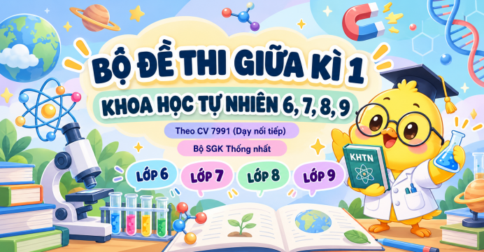 Bộ đề thi giữa kì 1 KHTN 6, 7, 8, 9 Theo CV 7991 (Dạy nối tiếp)