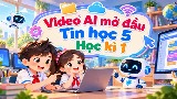 Video mở đầu Tin học 5 (AI) - Học kì 1