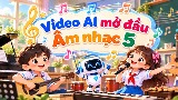 Video mở đầu Âm nhạc 5 (AI) - Cả năm