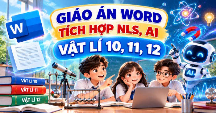 Giáo án tích hợp NLS, AI Vật lí 10, 11, 12 Học kì 1